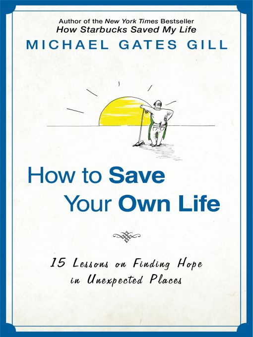 Title details for How to Save Your Own Life by Michael Gates Gill - Wait list